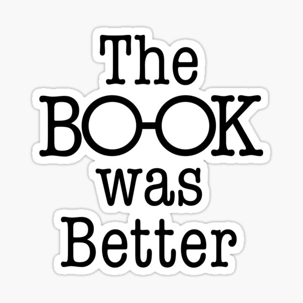 "The Book was Better" Sticker by elvishbooknerd Redbubble