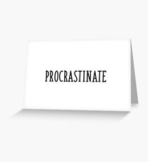 procrastinate Greeting Card