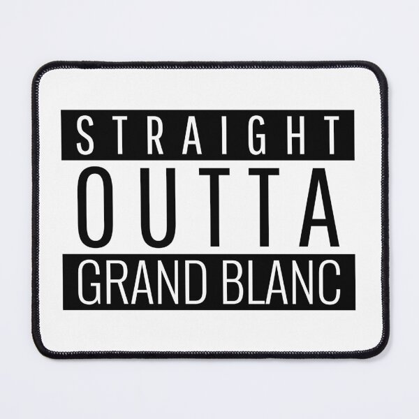Item preview, Straight Outta Grand Blanc Michigan Grand Blanc MI designed and sold by Teelogic.