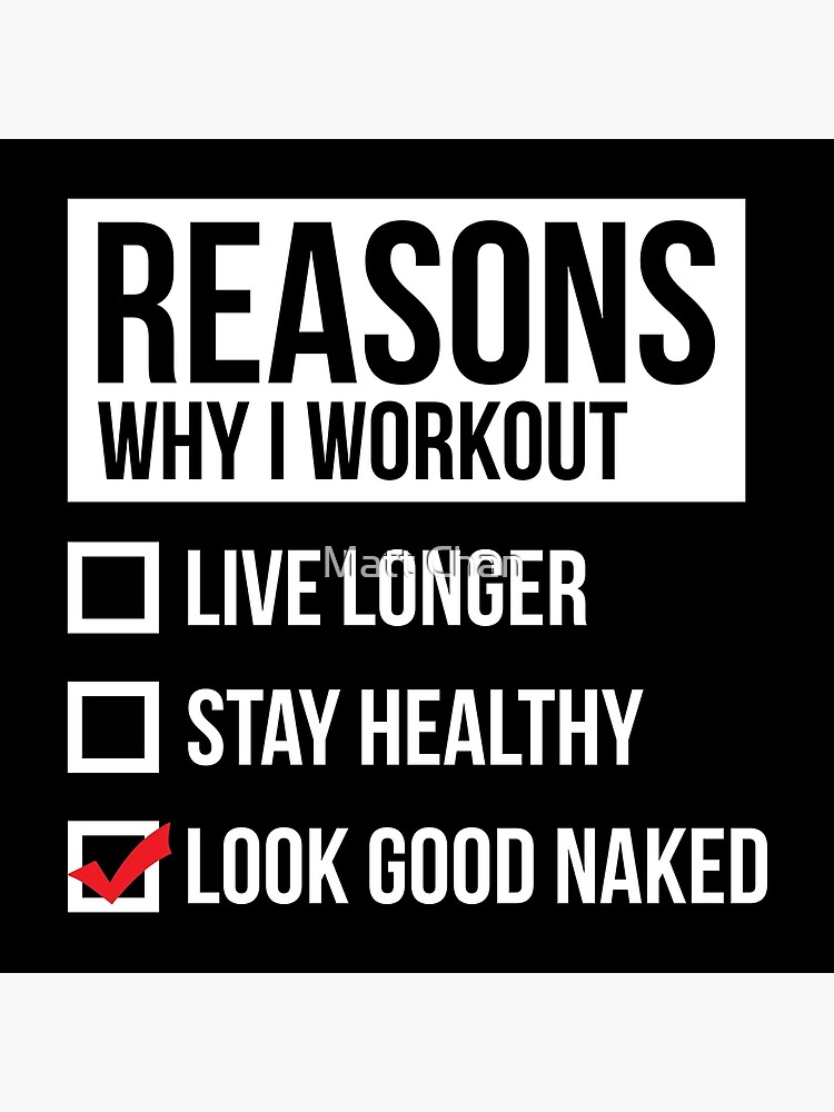 Reasons Why I Workout Look Good Naked White Art Board Print By Mchanfitness Redbubble