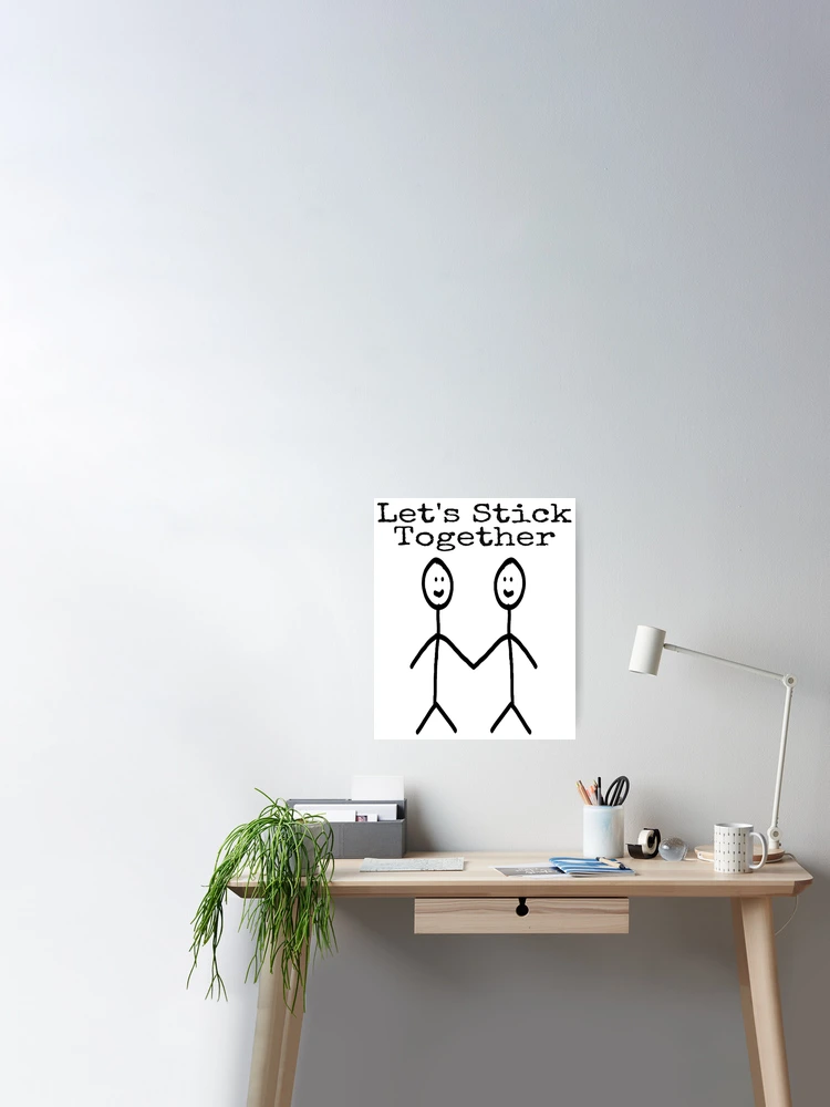 Cute Stick Figures Ambiguous Phrase Friendship Quote let's stick together  Poster for Sale by mathonshirts