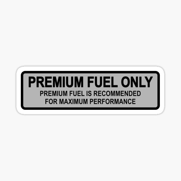 Premium Fuel Only Sticker By Gregspradlin Redbubble