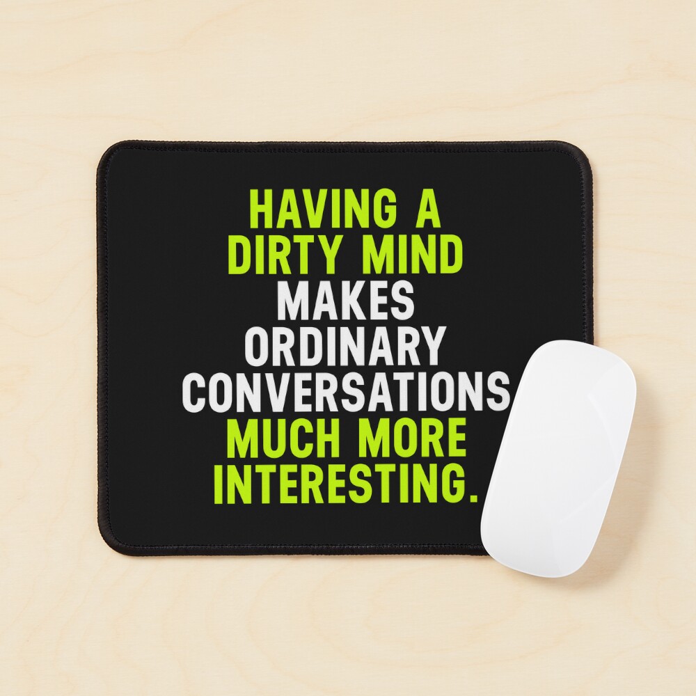 Having a Dirty Mind Makes Ordinary Conversations Much More