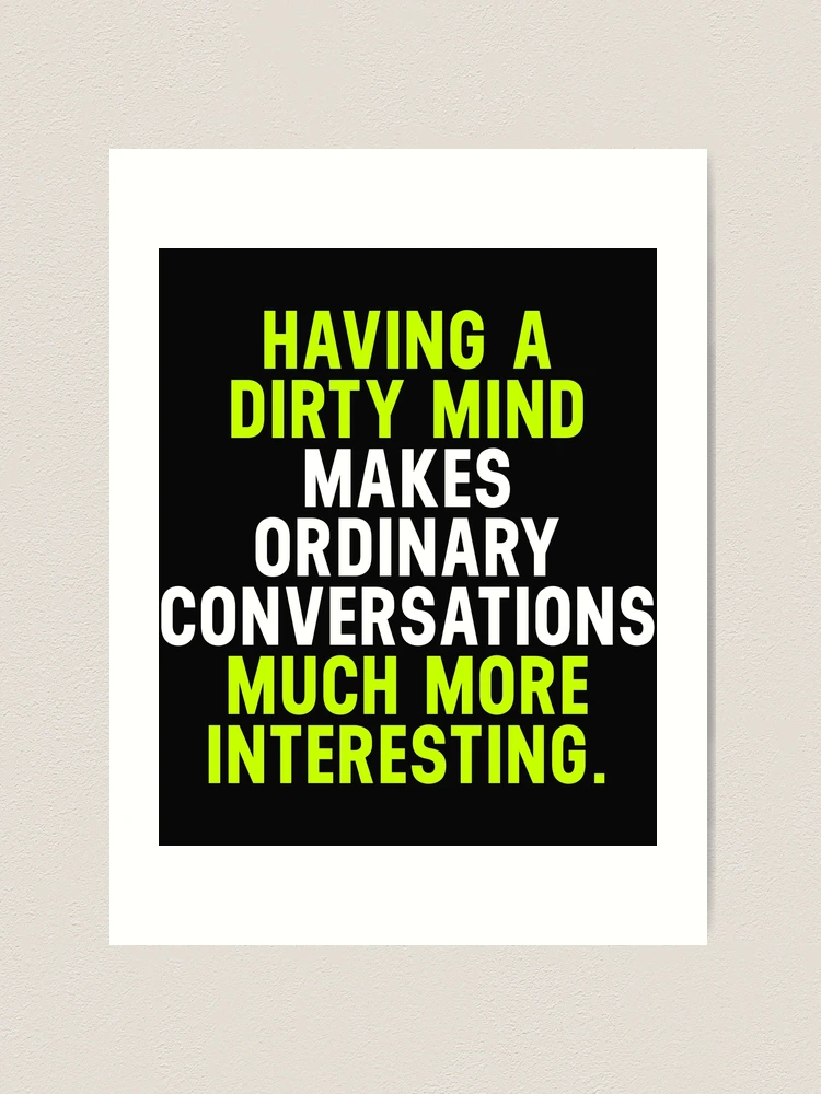 Having a Dirty Mind Makes Ordinary Conversations Much More