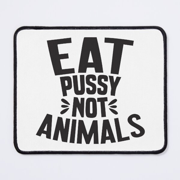 Item preview, Funny Sexual Quotes Eat Pussy Not Animal designed and sold by monica1059.