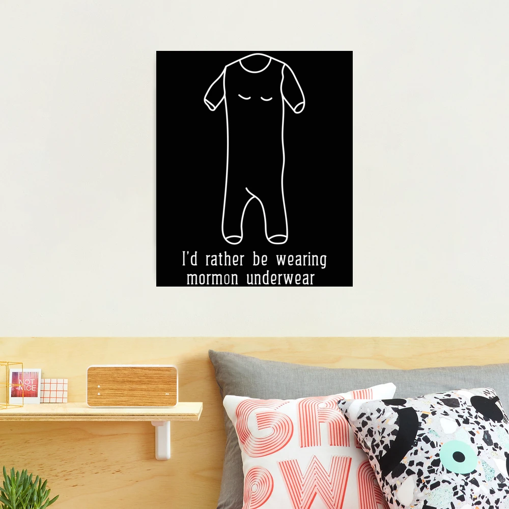 Funny Sayings I Would Rather Be Wearing Mormon Underwear Photographic  Print for Sale by monica1059 | Redbubble