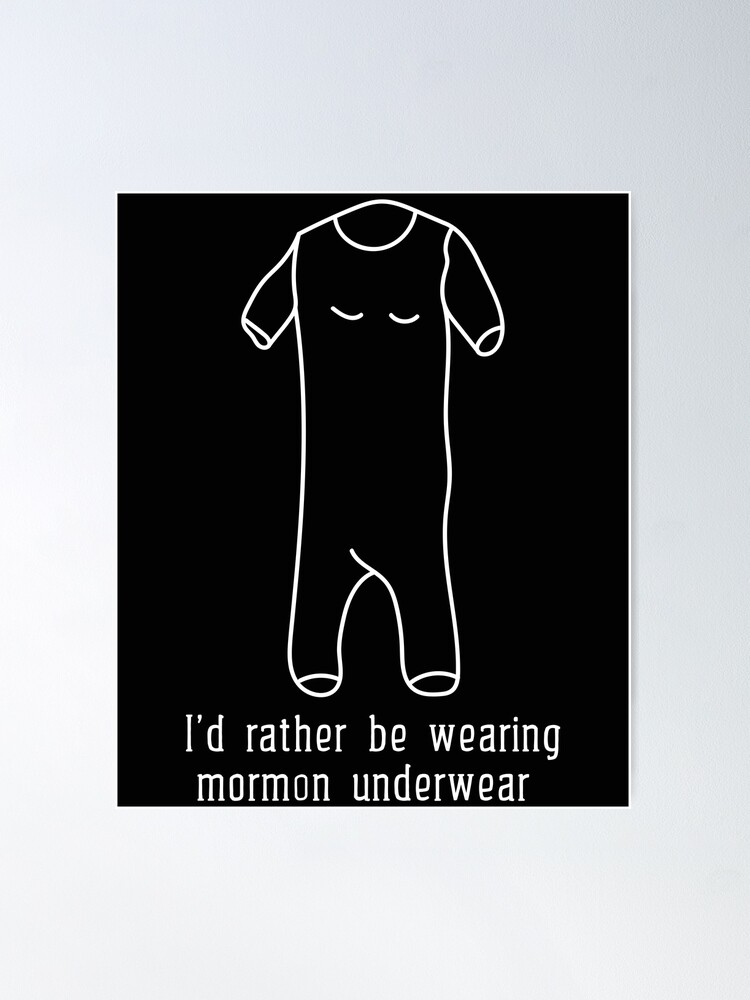 Funny Sayings I Would Rather Be Wearing Mormon Underwear Poster for Sale  by monica1059