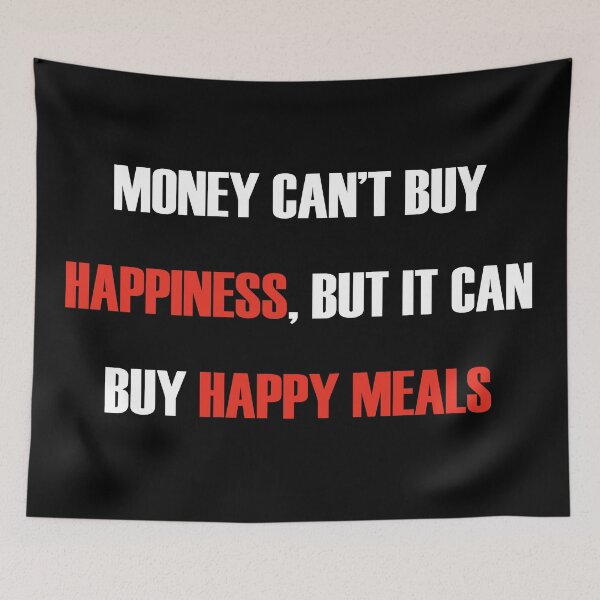 Item preview, Money Can't Buy Happiness But It Can Buy Happy Meals designed and sold by rayhanzo18.
