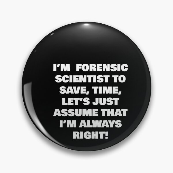 Item preview, I’M  FORENSIC SCIENTIST TO SAVE, TIME, LET’S JUST ASSUME THAT I’M ALWAYS RIGHT! designed and sold by joebrad.
