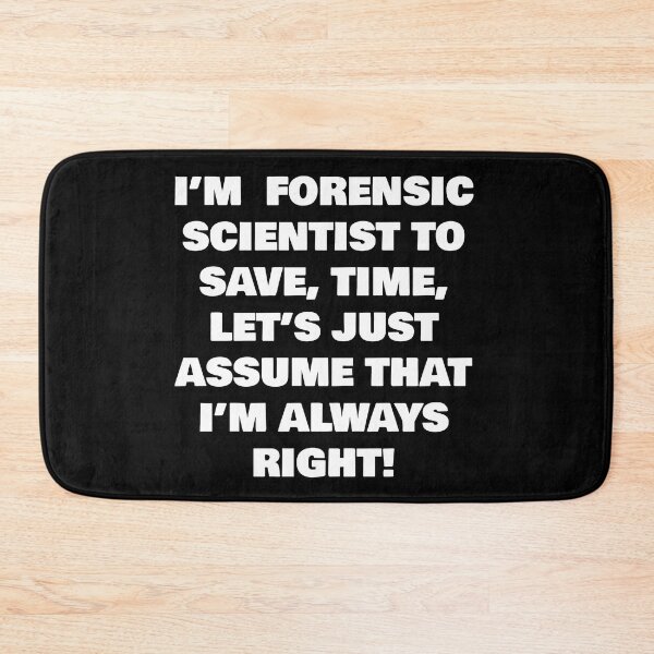 Item preview, I’M  FORENSIC SCIENTIST TO SAVE, TIME, LET’S JUST ASSUME THAT I’M ALWAYS RIGHT! designed and sold by joebrad.