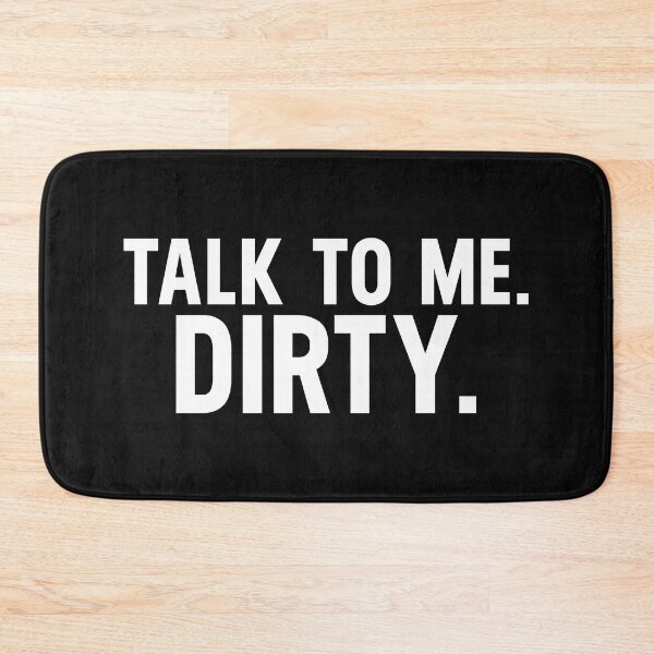 Item preview, Sarcastic Quotes Talk To Me Dirty designed and sold by monica1059.