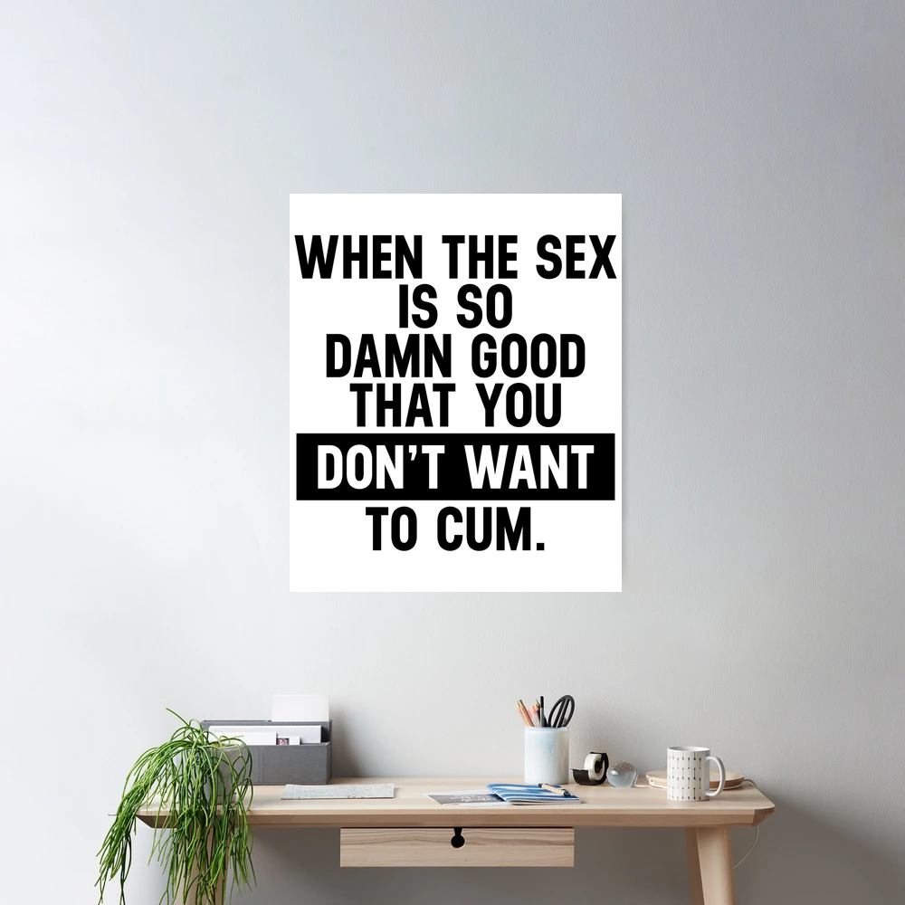 Funny Sexual Quotes The Sex So Good, Do Not Want To Cum