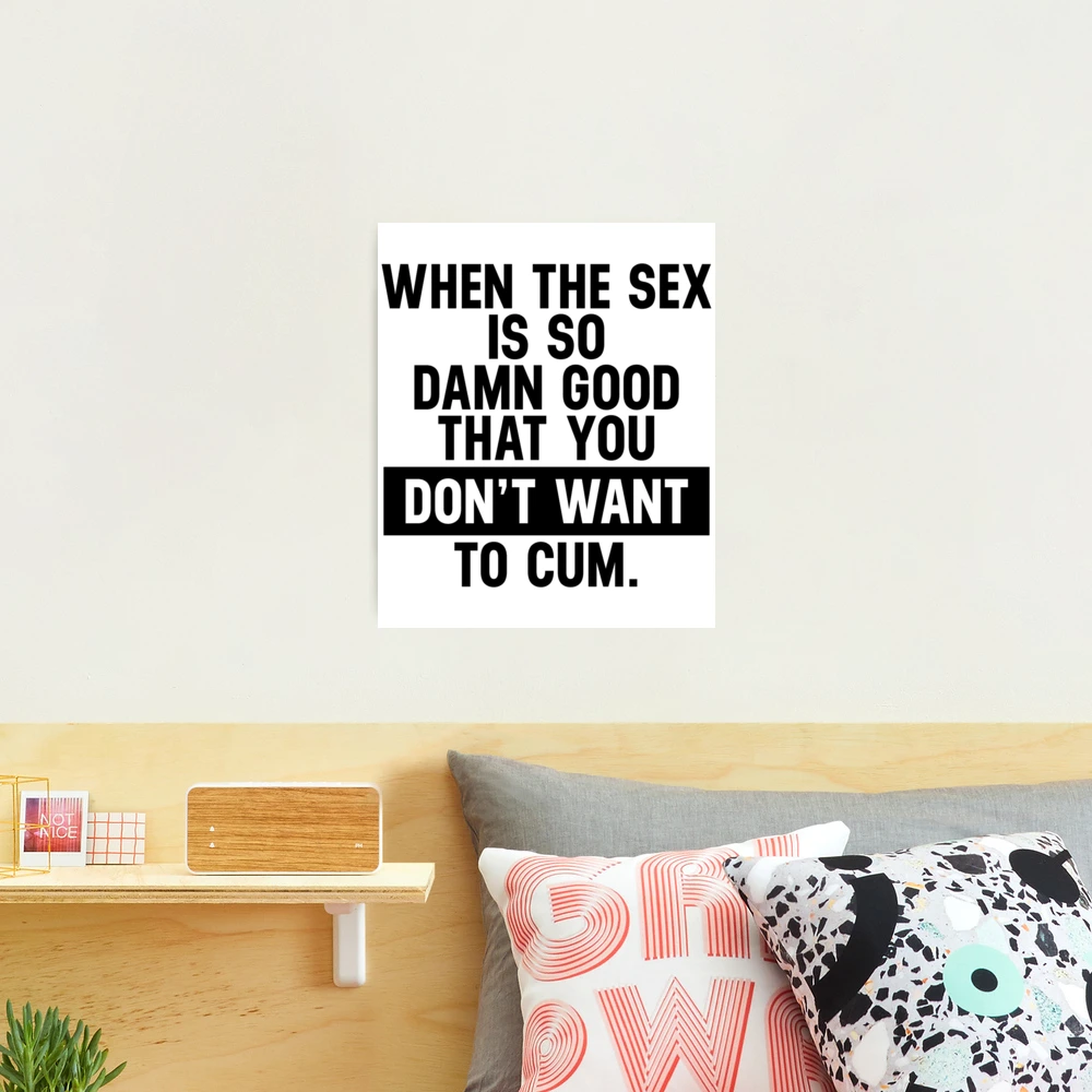 Funny Sexual Quotes The Sex So Good, Do Not Want To Cum