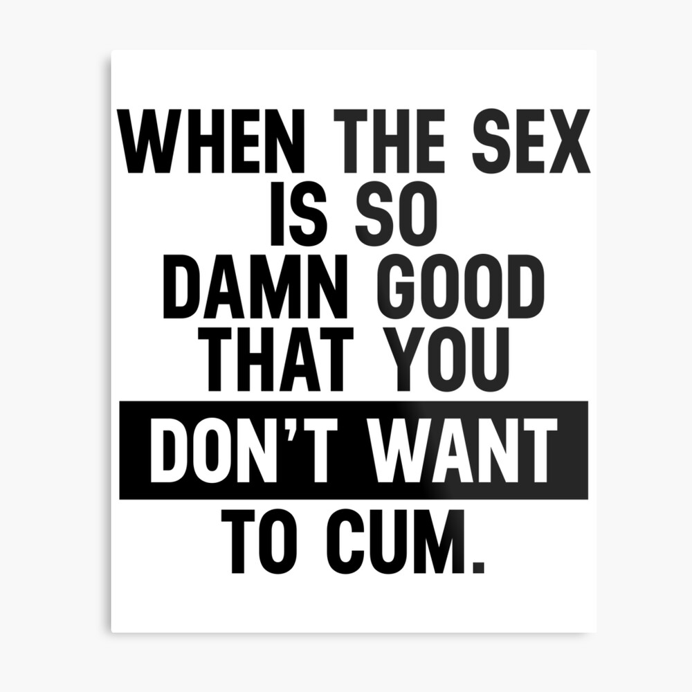 Funny Sexual Quotes The Sex So Good, Do Not Want To Cum