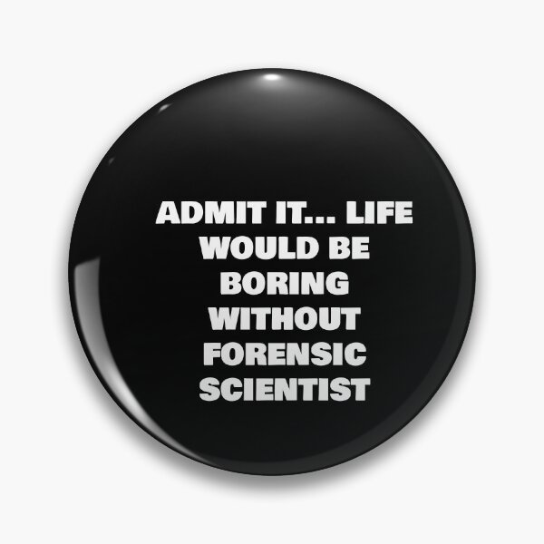 Item preview, ADMIT IT... LIFE WOULD BE BORING WITHOUT FORENSIC SCIENTIST designed and sold by joebrad.