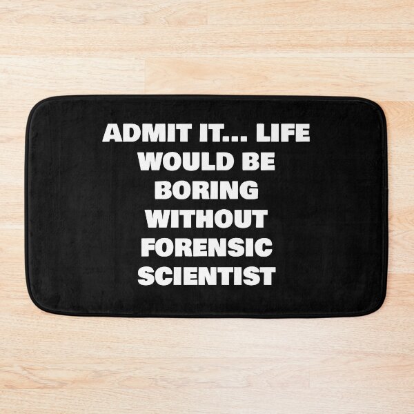 Item preview, ADMIT IT... LIFE WOULD BE BORING WITHOUT FORENSIC SCIENTIST designed and sold by joebrad.