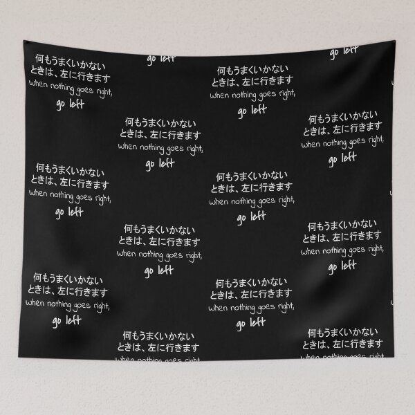 Item preview, Quote: When nothing goes right, go left. In English, Japanese, Black, Chloe Art Designs designed and sold by ChloeArtDesigns.