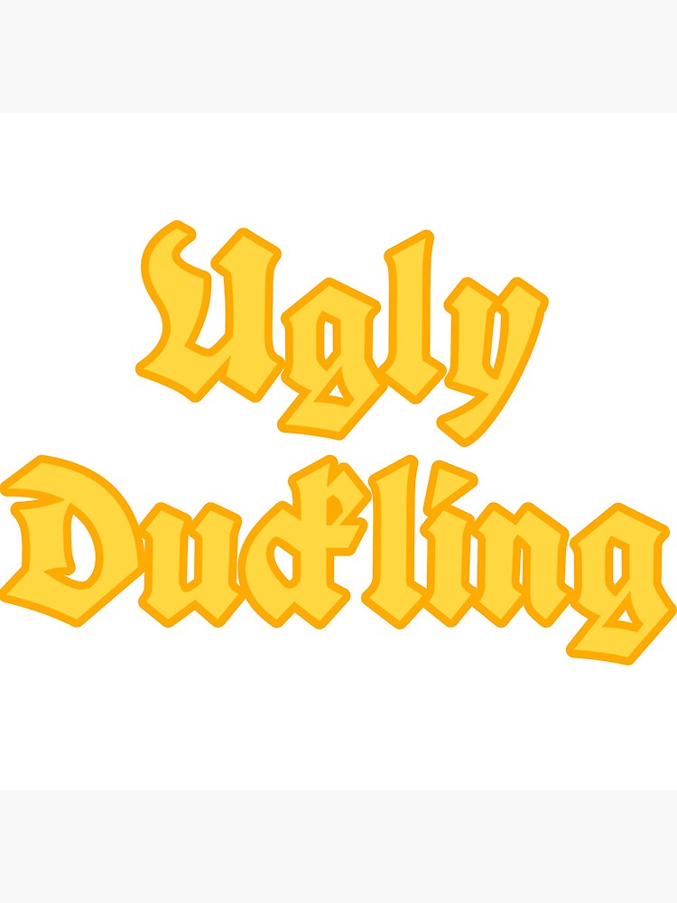 "Ugly Duckling" Poster for Sale by UglyDucklingO Redbubble