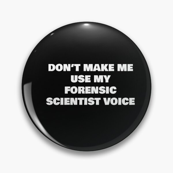 Item preview, DON’T MAKE ME USE MY FORENSIC SCIENTIST VOICE designed and sold by joebrad.