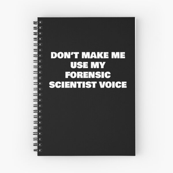 Item preview, DON’T MAKE ME USE MY FORENSIC SCIENTIST VOICE designed and sold by joebrad.