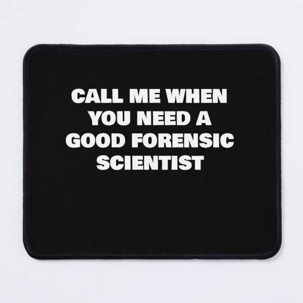 Item preview, CALL ME WHEN YOU NEED A GOOD FORENSIC SCIENTIST designed and sold by joebrad.