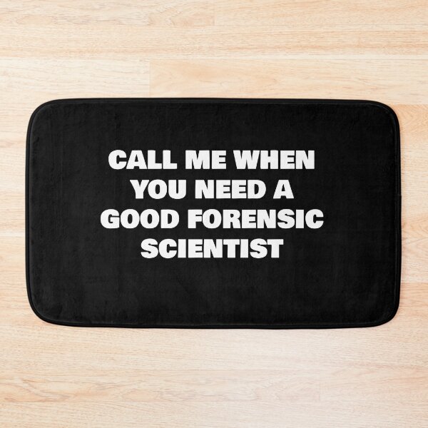 Item preview, CALL ME WHEN YOU NEED A GOOD FORENSIC SCIENTIST  designed and sold by joebrad.