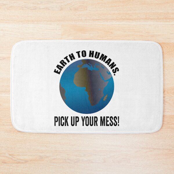 Item preview, Earth to humans. Pick up your mess! Earth day April 22 designed and sold by TJHstudio.