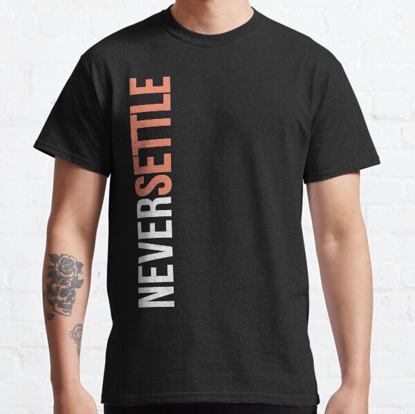 NEVER SETTLE! Classic T-Shirt