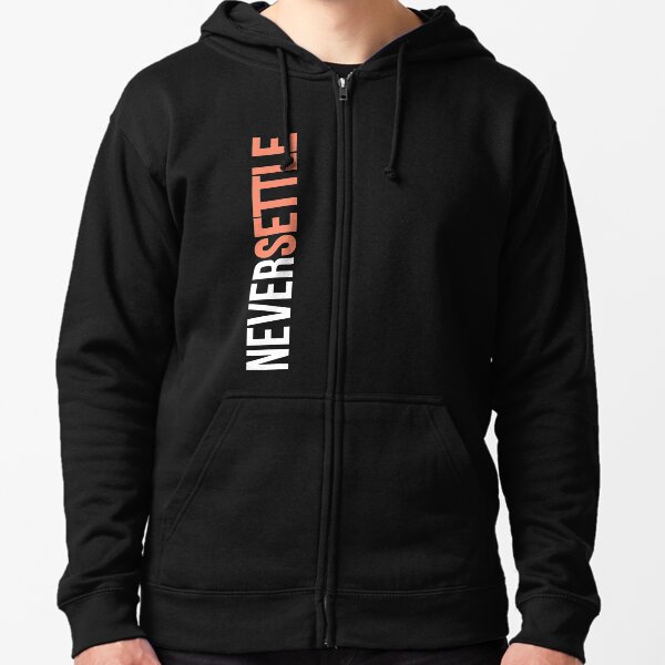 NEVER SETTLE! Zipped Hoodie