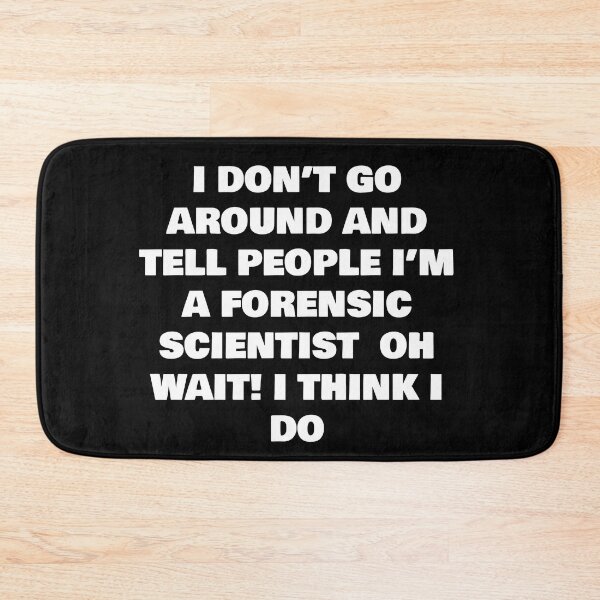 Item preview, I DON’T GO AROUND AND TELL PEOPLE I’M A FORENSIC SCIENTIST  OH WAIT! I THINK I DO designed and sold by joebrad.