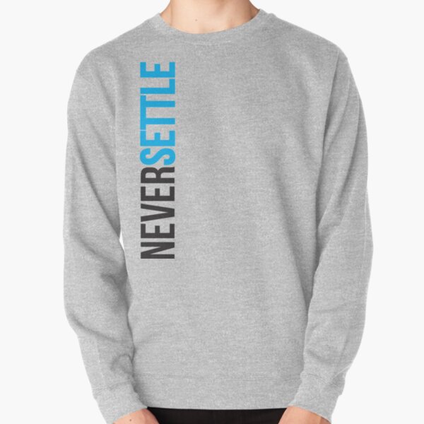 Never Settle. Pullover Sweatshirt