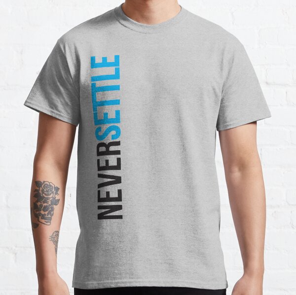 Never Settle. Classic T-Shirt