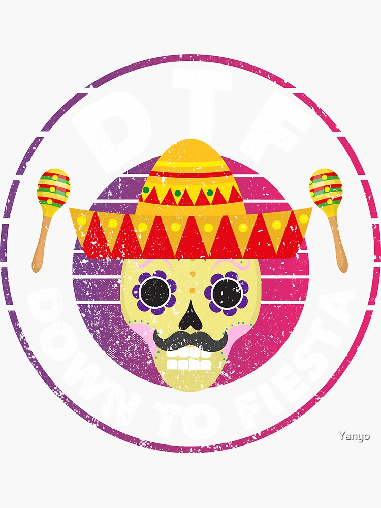 Dtf Down To Fiesta Party Funny Mexican Sticker By Yanyo Redbubble 2927