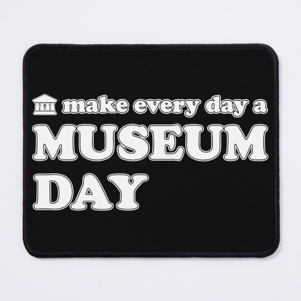 Item preview, (Make Every Day A) Museum Day designed and sold by Happy Puppy Print On Demand.