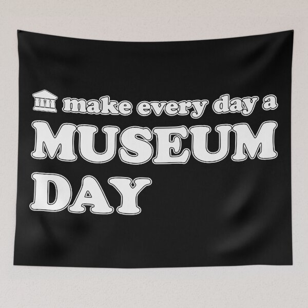 Item preview, (Make Every Day A) Museum Day designed and sold by Happy Puppy Print On Demand.