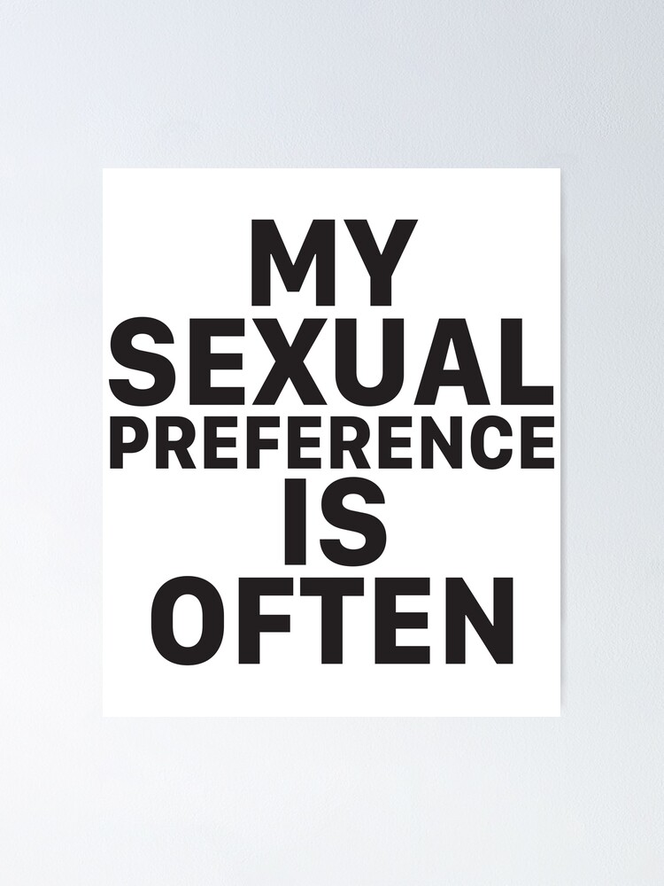 Sexual Meme My Sexual Preference Is Often Poster By Jeremy24000 Redbubble 