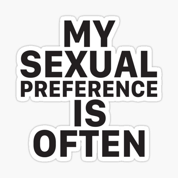 Sexual Meme My Sexual Preference Is Often Sticker By Jeremy24000 Redbubble