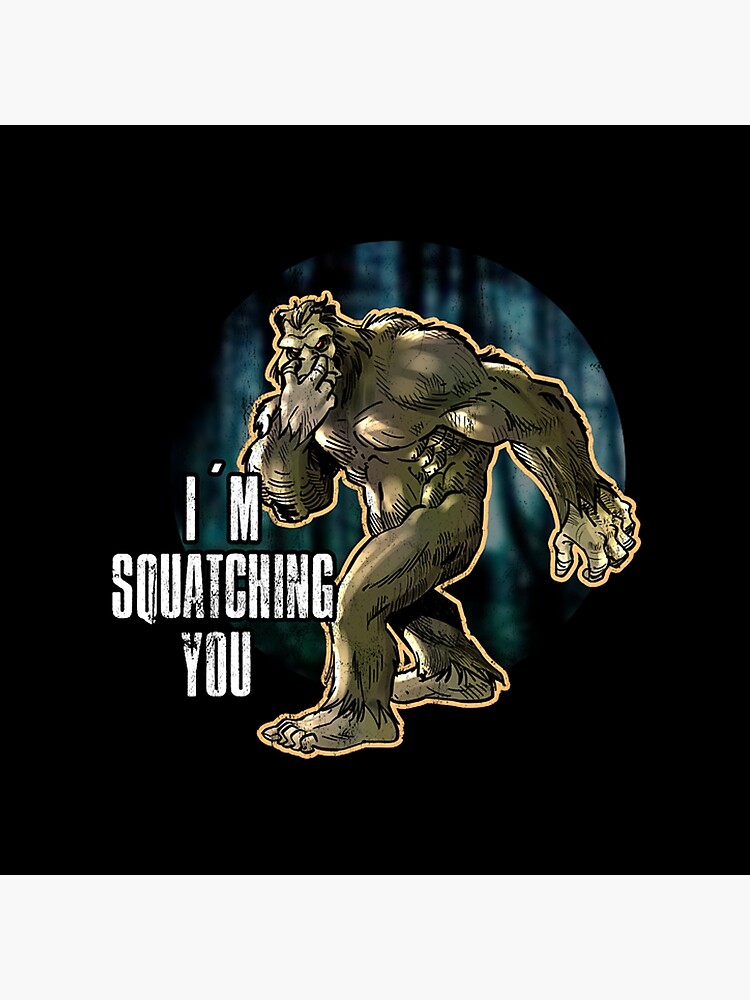 Im Squatching You Sasquatch Bigfoot Camping Poster By Mushadaadesign