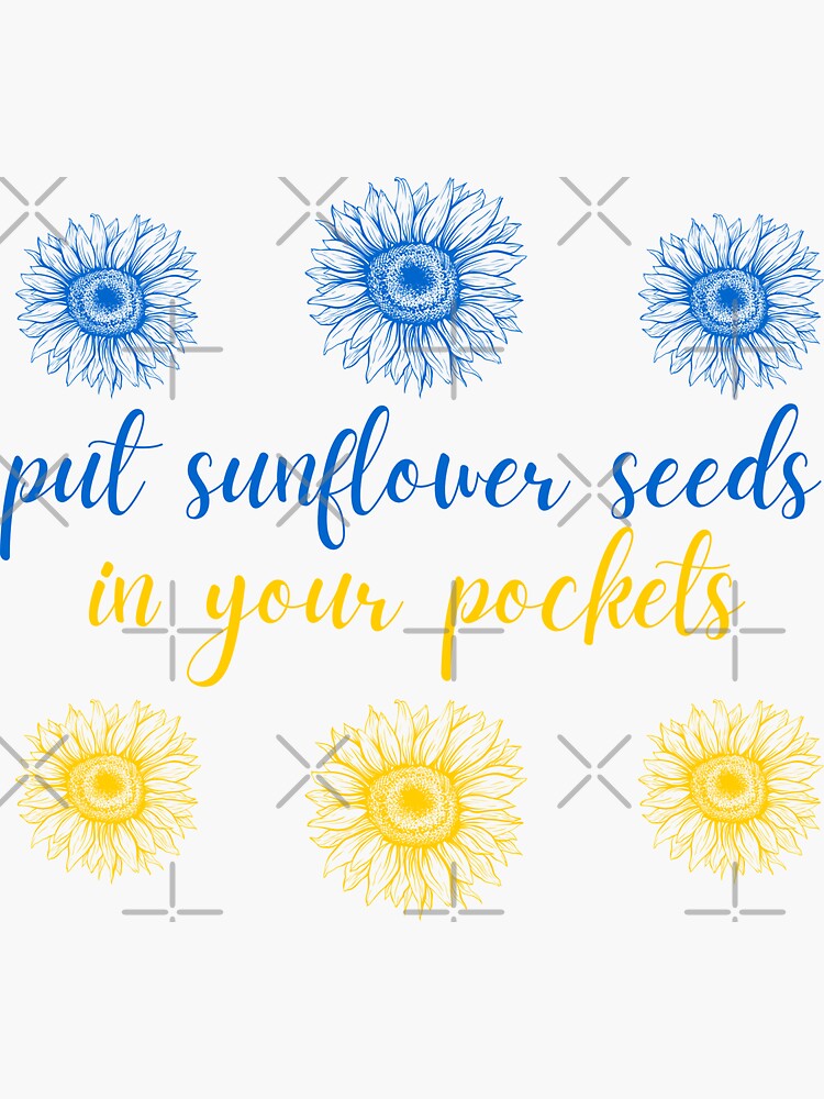 "Put sunflower seeds in your pockets Blue and Yellow Russia Ukraine