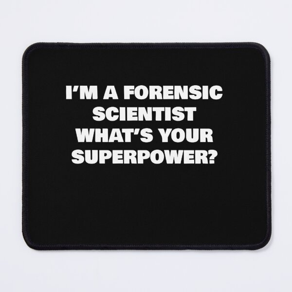 Item preview, I’M A FORENSIC SCIENTIST WHAT’S YOUR SUPERPOWER? designed and sold by joebrad.