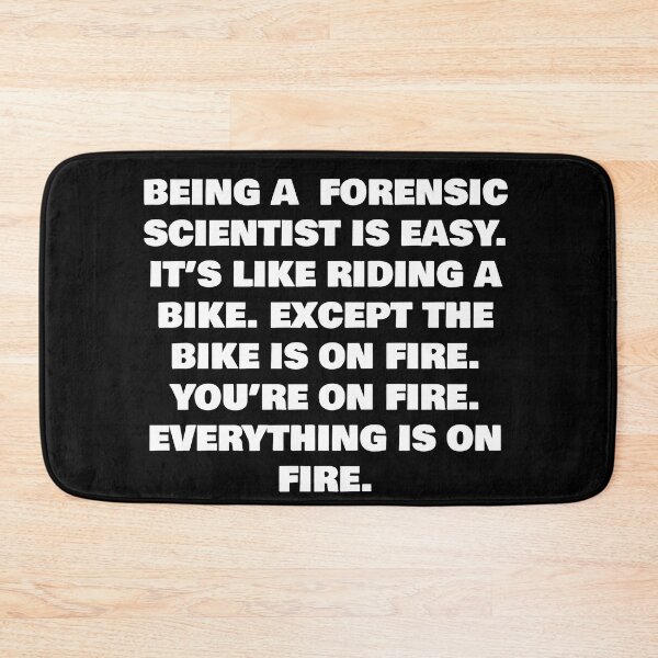 Item preview, BEING A  FORENSIC SCIENTIST IS EASY. IT’S LIKE RIDING A BIKE. EXCEPT THE BIKE IS ON FIRE. YOU’RE ON FIRE. EVERYTHING IS ON FIRE. designed and sold by joebrad.