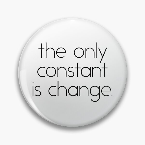 Item preview, The Only Constant is Change - Motivational Quote designed and sold by SoccaTamam.