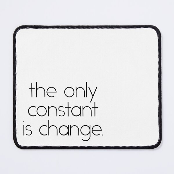 Item preview, The Only Constant is Change - Motivational Quote designed and sold by SoccaTamam.