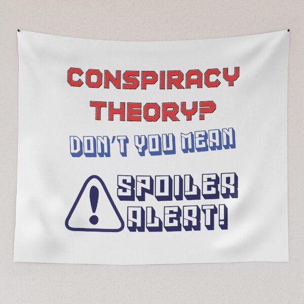 Item preview, Conspiracy Theory? Don't You Mean Spoiler Alert designed and sold by ZEDorDEAD.