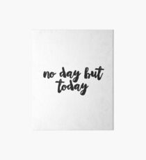 No Day But Today Art Board