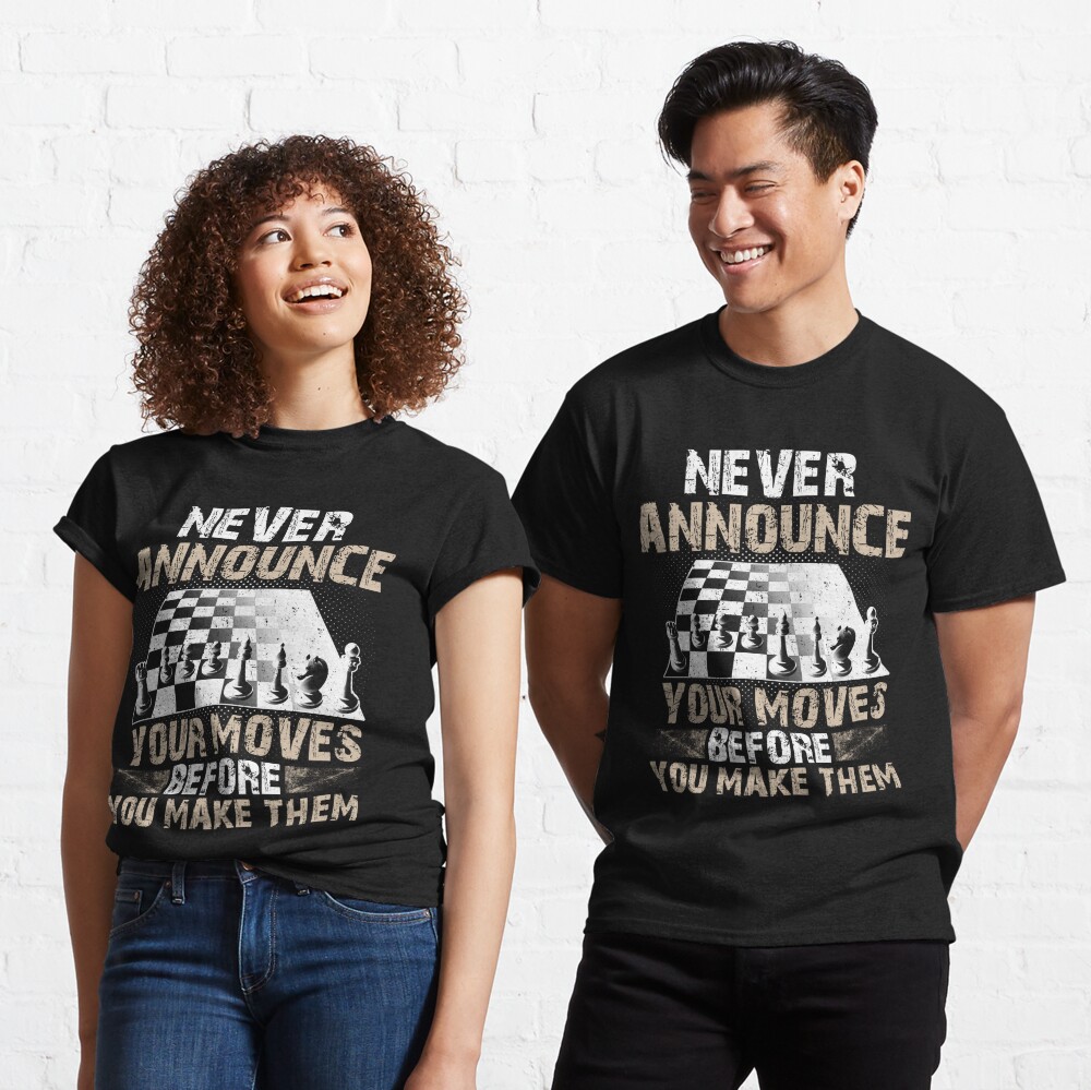 Never Announce Your Moves Before You Make Them Essential T-Shirt for Sale  by BeanxMax