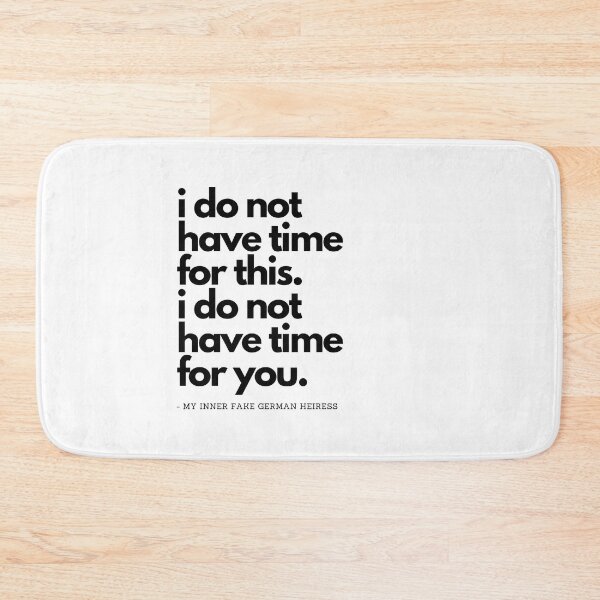 Item preview, i do not have time for this. i do not have time for you. designed and sold by jancini.
