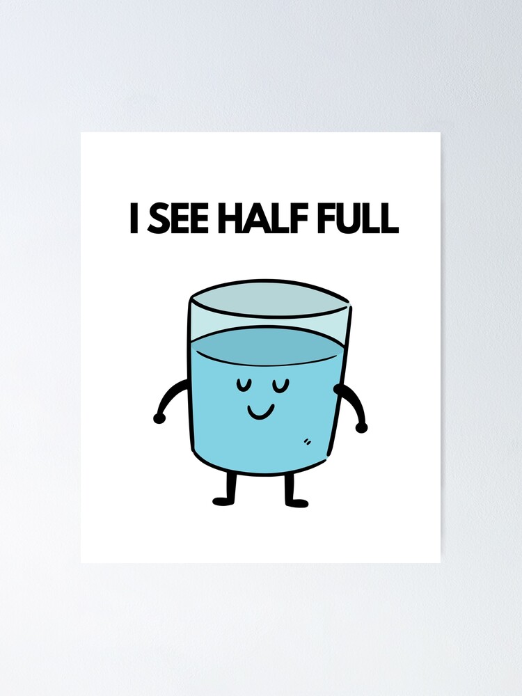 "I see half full, I see glass half full, Half full, I see half full glass, I see glass Tshirt
