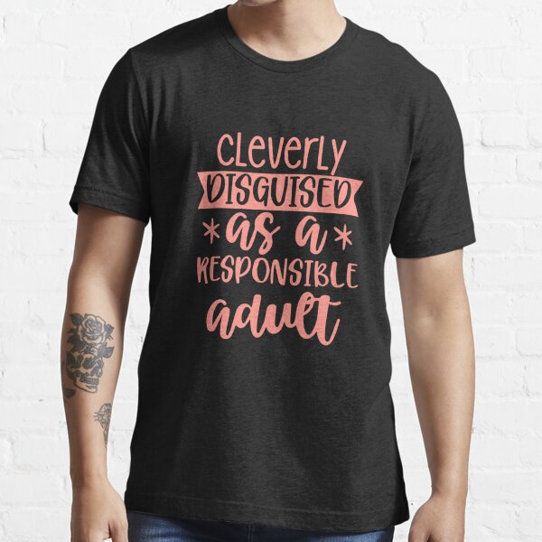 Cleverly Disguised As A Responsible Adult - Funny Quote T-Shirt Heather Deep Teal / S