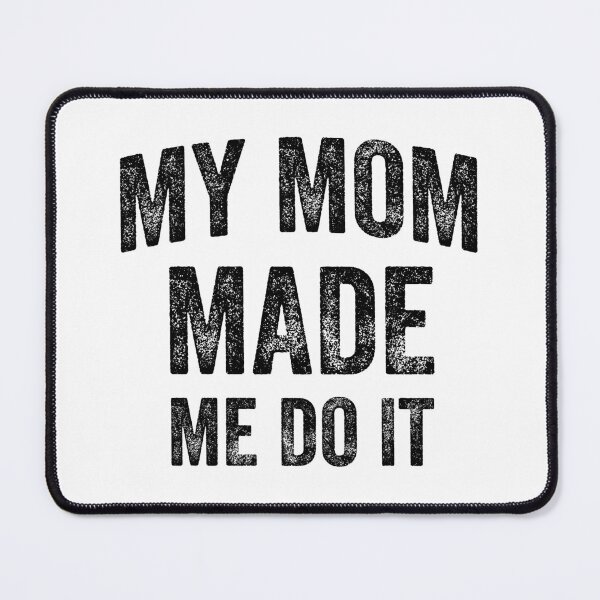 Item preview, My Mom Made Me Do It (Black) designed and sold by STUDIO-72.
